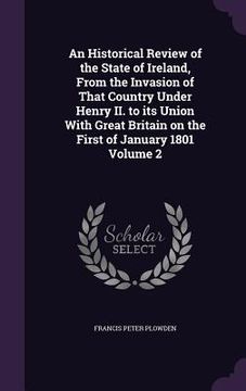 portada An Historical Review of the State of Ireland, From the Invasion of That Country Under Henry II. to its Union With Great Britain on the First of Januar (en Inglés)