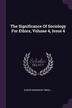 portada The Significance Of Sociology For Ethics, Volume 4, Issue 4 (en Inglés)