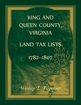 portada King and Queen County, Virginia Land Tax Lists, 1782-1807 (en Inglés)