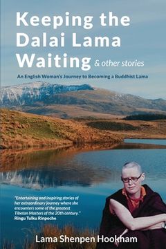 portada Keeping the Dalai Lama Waiting & Other Stories: An English Woman'S Journey to Becoming a Buddhist Lama (in English)