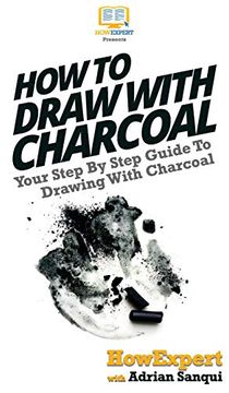 portada How to Draw With Charcoal: Your Step by Step Guide to Drawing With Charcoal (en Inglés)