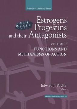 portada Estrogens, Progestins, and Their Antagonists: Functions and Mechanisms of Action (Hormones in Health and Disease) (en Inglés)