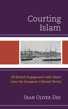 portada Courting Islam: Us-British Engagement with Islam Since the European Colonial Period (en Inglés)