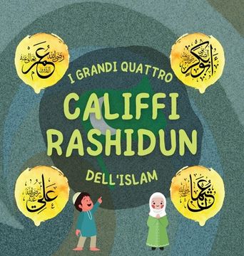 portada I Grandi Quattro Califfi Rashidun dell'Islam: Impara la vita dei quattro Califfi guidati dalla destra e le loro eccezionali conquiste che hanno plasma 