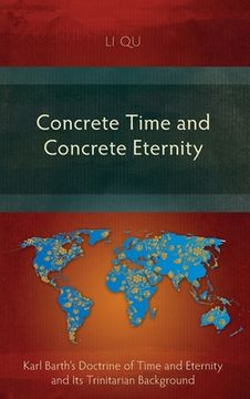 portada Concrete Time and Concrete Eternity: Karl Barth's Doctrine of Time and Eternity and Its Trinitarian Background (en Inglés)