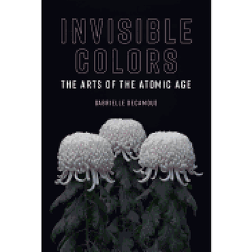 portada Invisible Colors: The Arts of the Atomic age (Leonardo) (en Inglés)