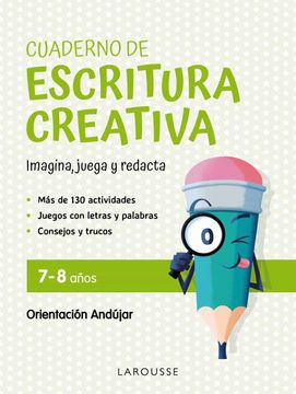 portada Cuaderno de Escritura Creativa 7-8 Años: Imagina, Juega y Redacta (Larousse - Infantil (in Spanish)