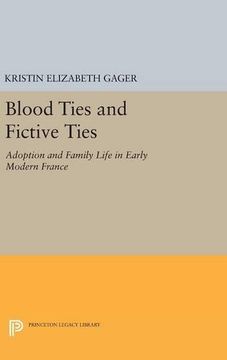 portada Blood Ties and Fictive Ties: Adoption and Family Life in Early Modern France (Princeton Legacy Library) (in English)
