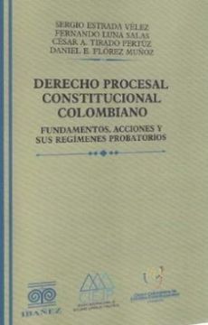 portada DERECHO PROCESAL CONSTITUCIONAL COLOMBIANO. FUNDAMENTOS, ACCIONES Y SUS REGIMENES PROBATORIOS (in Spanish)