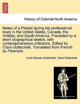 portada notes of a pianist during his professional tours in the united states, canada, the antilles, and south america. preceded by a short biographical sketc (in English)