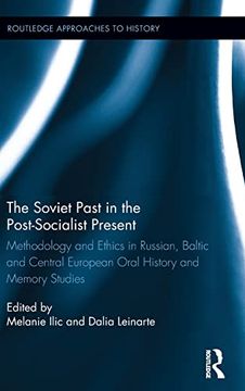 portada The Soviet Past in the Post-Socialist Present: Methodology and Ethics in Russian, Baltic and Central European Oral History and Memory Studies (Routledge Approaches to History) (en Inglés)