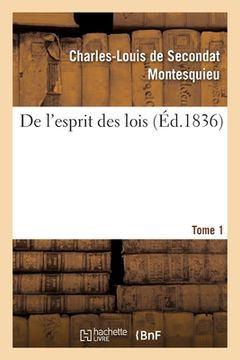 portada de l'Esprit Des Lois. Tome 1: Précédé d'Un Éloge de Montesquieu Et Du Sommaire de l'Esprit Des Lois (in French)