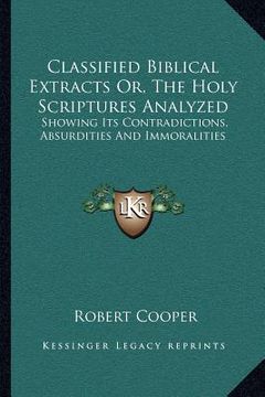 portada classified biblical extracts or, the holy scriptures analyzed: showing its contradictions, absurdities and immoralities