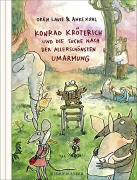 portada Konrad Kröterich und die Suche Nach der Allerschönsten Umarmung: Ein Witziges und zu Herzen Gehendes Bilderbuch für Kinder und Erwachsene (in German)