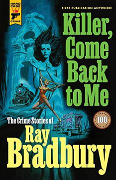 portada Killer, Come Back to me: The Crime Stories of ray Bradbury (in English)