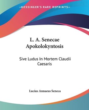 portada L. A. Senecae Apokolokyntosis: Sive Ludus In Mortem Claudii Caesaris: A Francisco Eugenio Guasco Illustratus (1787) (en Latin)