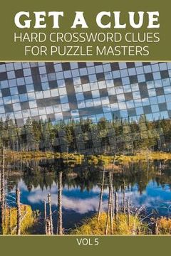 portada Get A Clue: Hard Crossword Clues For Puzzle Masters Vol 5 (en Inglés)