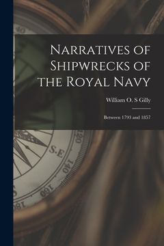 portada Narratives of Shipwrecks of the Royal Navy [microform]: Between 1793 and 1857 (en Inglés)