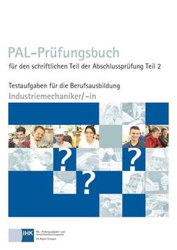 portada Pal-Prüfungsbuch für den Schriftlichen Teil der Abschlussprüfung Teil 2 - Industriemechaniker/-In: Testaufgaben für die Berufsausbildung (en Alemán)