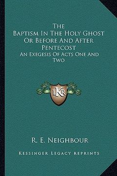 portada the baptism in the holy ghost or before and after pentecost: an exegesis of acts one and two