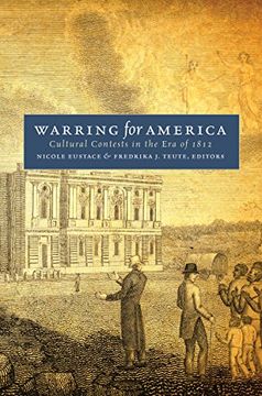 portada Warring for America: Cultural Contests in the era of 1812 (Published by the Omohundro Institute of Early American History and Culture and the University of North Carolina Press) 