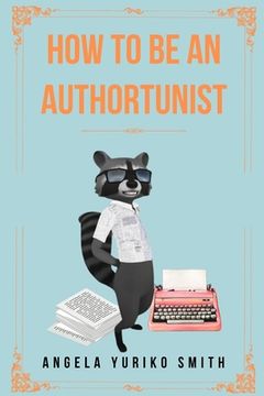 portada How to Be an Authortunist (en Inglés)