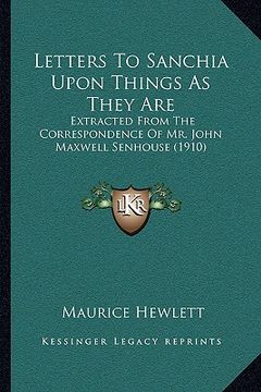 portada letters to sanchia upon things as they are: extracted from the correspondence of mr. john maxwell senhouse (1910) (in English)