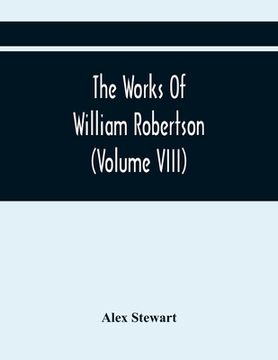 portada The Works Of William Robertson (Volume Viii) (en Inglés)