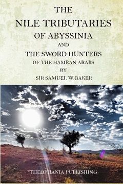 portada The  Nile Tributaries  Of Abyssinia  And  The Sword Hunters  Of The Hamran Arabs
