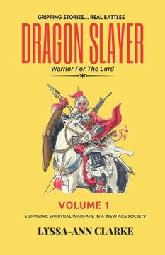 portada Dragon Slayer - Warrior for the Lord: Volume I- Surviving Spiritual Warfare in a New Age Society (en Inglés)