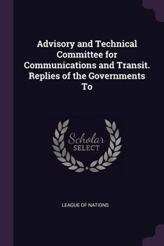 portada Advisory and Technical Committee for Communications and Transit. Replies of the Governments To (in English)