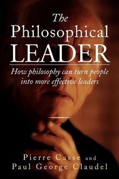 portada the philosophical leader: how philosophy can turn people into more effective leaders (in English)