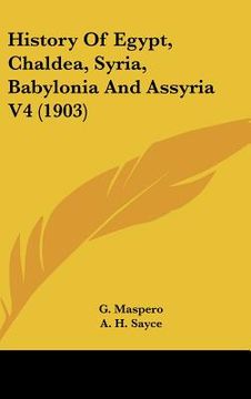 portada history of egypt, chaldea, syria, babylonia and assyria v4 (1903) (en Inglés)