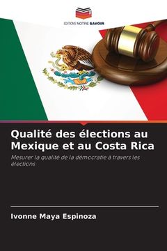 portada Qualité des élections au Mexique et au Costa Rica (en Francés)