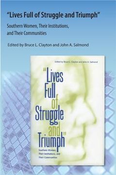 portada Lives Full of Struggle and Triumph: Southern Women, Their Institutions, and Their Communities (en Inglés)