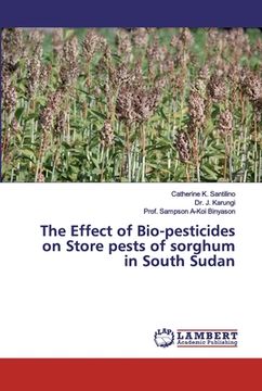 portada The Effect of Bio-pesticides on Store pests of sorghum in South Sudan (en Inglés)