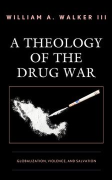 A Theology of the Drug War: Globalization, Violence, and Salvation (en Inglés)