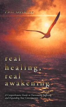 portada real healing, real awakening: a comprehensive guide to overcoming suffering and expanding your consciousness (en Inglés)