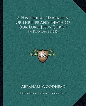 portada a historical narration of the life and death of our lord jesus christ: in two parts (1685) (en Inglés)
