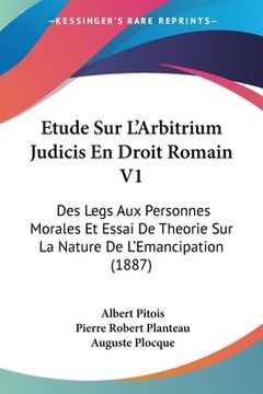 portada Etude Sur L'Arbitrium Judicis En Droit Romain V1: Des Legs Aux Personnes Morales Et Essai De Theorie Sur La Nature De L'Emancipation (1887) (en Francés)