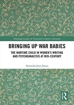 portada Bringing Up War-Babies: The Wartime Child in Women's Writing and Psychoanalysis at Mid-Century (in English)