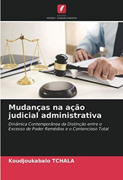 portada Mudanças na Ação Judicial Administrativa: Dinâmica Contemporânea da Distinção Entre o Excesso de Poder Remédios e o Contencioso Total (en Portugués)