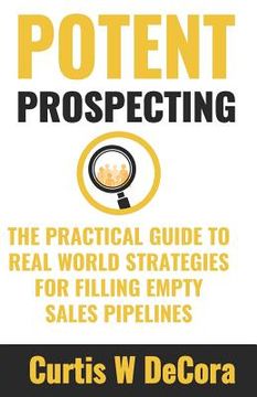 portada Potent Prospecting: The Practical Guide to Real-World Strategies for Filling Empty Pipelines. (en Inglés)