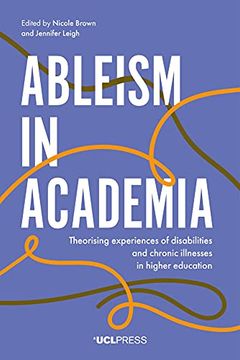 portada Ableism in Academia: Theorising Experiences of Disabilities and Chronic Illnesses in Higher Education (in English)