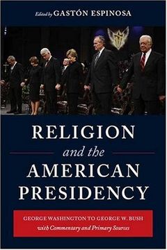 portada Religion and the American Presidency: George Washington to George w. Bush With Commentary and Primary Sources (Columbia Series on Religion and Politics) (in English)
