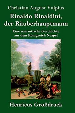 portada Rinaldo Rinaldini, der Räuberhauptmann (Großdruck): Eine Romantische Geschichte aus dem Königreich Neapel 