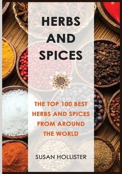 portada Herbs and Spices: The Top 100 Best Herbs and Spices from Around the World (en Inglés)