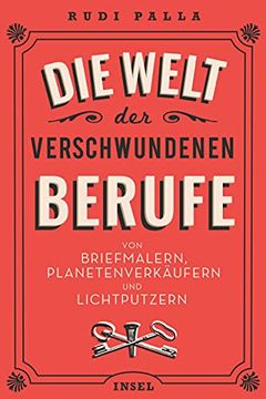 portada Die Welt der Verschwundenen Berufe: Von Briefmalern, Planetenverkäufern und Lichtputzern (Insel Taschenbuch) (in German)