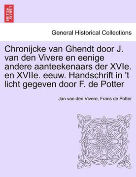 portada Chronijcke van Ghendt door J. van den Vivere en eenige andere aanteekenaars der XVIe. en XVIIe. eeuw. Handschrift in 't licht gegeven door F. de Potter (Dutch Edition)