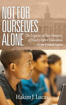 portada Not For Ourselves Alone: The Legacies of Two Pioneers of Black Higher Education in the United States (hc) (in English)